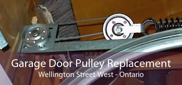 Garage Door Pulley Replacement Wellington Street West - Ontario