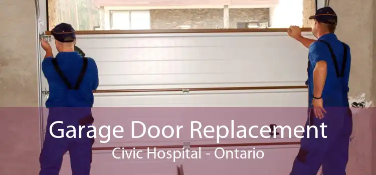 Garage Door Replacement Civic Hospital - Ontario