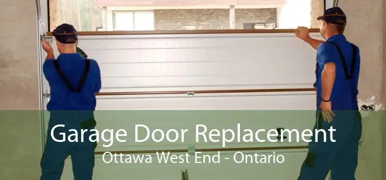 Garage Door Replacement Ottawa West End - Ontario