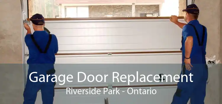 Garage Door Replacement Riverside Park - Ontario