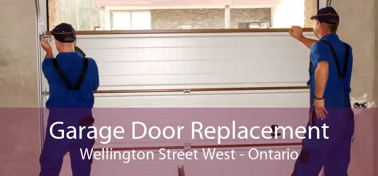 Garage Door Replacement Wellington Street West - Ontario