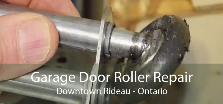 Garage Door Roller Repair Downtown Rideau - Ontario