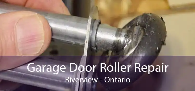 Garage Door Roller Repair Riverview - Ontario
