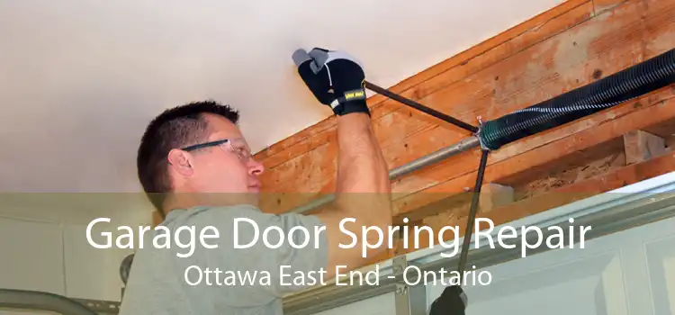 Garage Door Spring Repair Ottawa East End - Ontario