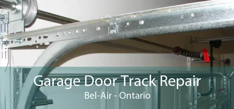 Garage Door Track Repair Bel-Air - Ontario