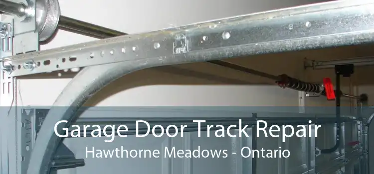 Garage Door Track Repair Hawthorne Meadows - Ontario