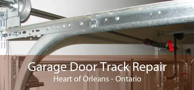 Garage Door Track Repair Heart of Orleans - Ontario
