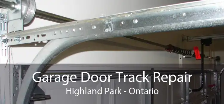 Garage Door Track Repair Highland Park - Ontario