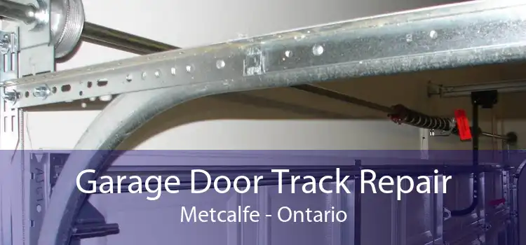 Garage Door Track Repair Metcalfe - Ontario
