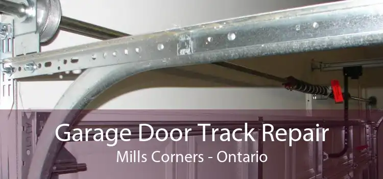 Garage Door Track Repair Mills Corners - Ontario