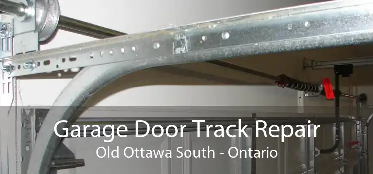 Garage Door Track Repair Old Ottawa South - Ontario