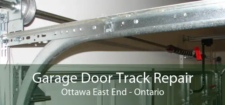 Garage Door Track Repair Ottawa East End - Ontario