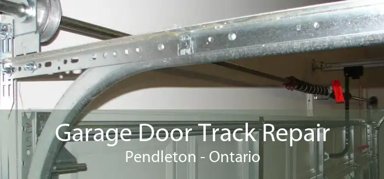 Garage Door Track Repair Pendleton - Ontario