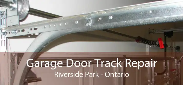 Garage Door Track Repair Riverside Park - Ontario