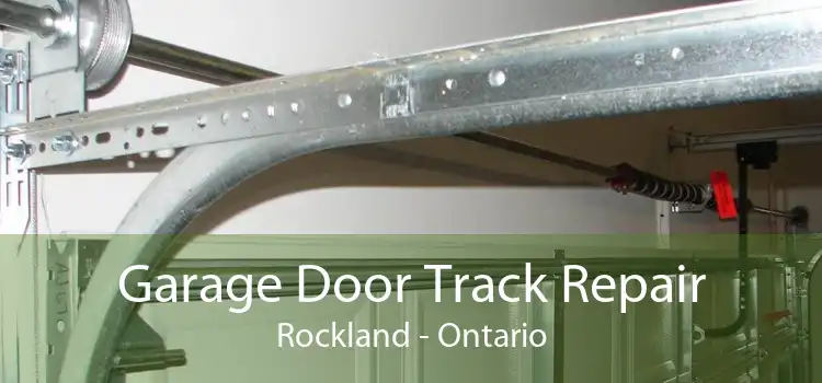 Garage Door Track Repair Rockland - Ontario