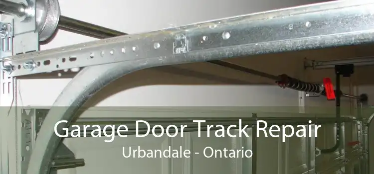 Garage Door Track Repair Urbandale - Ontario
