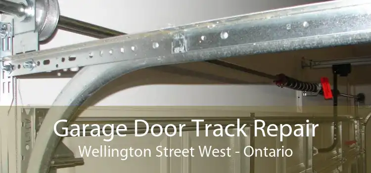 Garage Door Track Repair Wellington Street West - Ontario