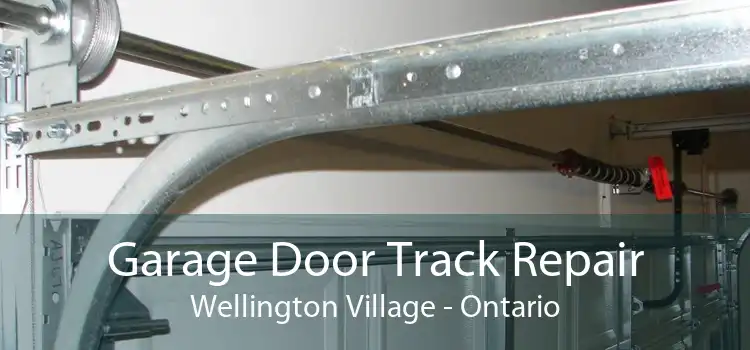 Garage Door Track Repair Wellington Village - Ontario