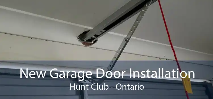 New Garage Door Installation Hunt Club - Ontario
