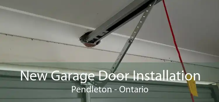 New Garage Door Installation Pendleton - Ontario