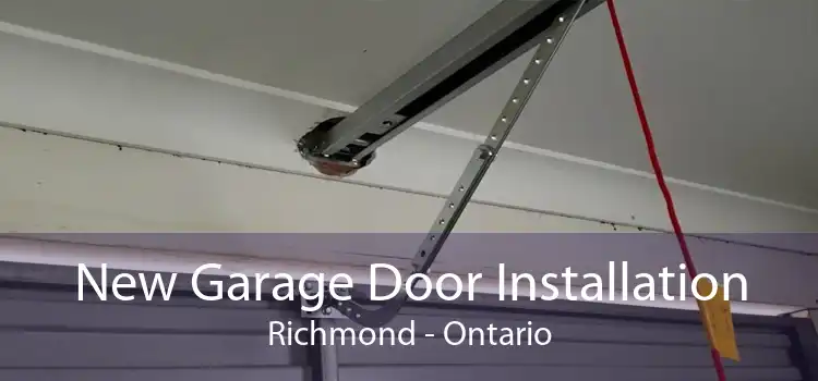 New Garage Door Installation Richmond - Ontario