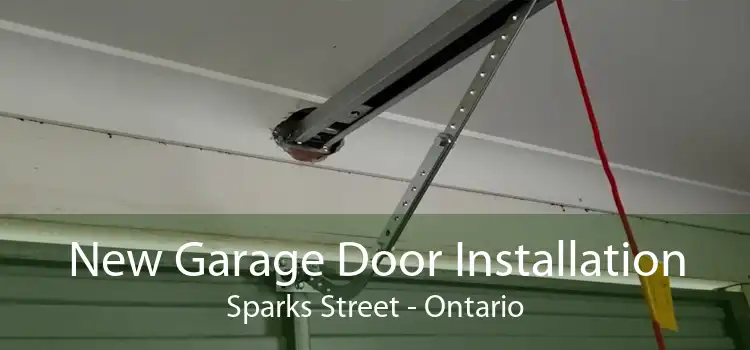 New Garage Door Installation Sparks Street - Ontario