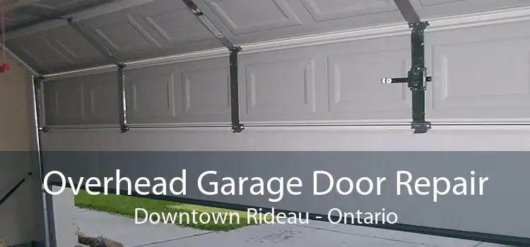 Overhead Garage Door Repair Downtown Rideau - Ontario