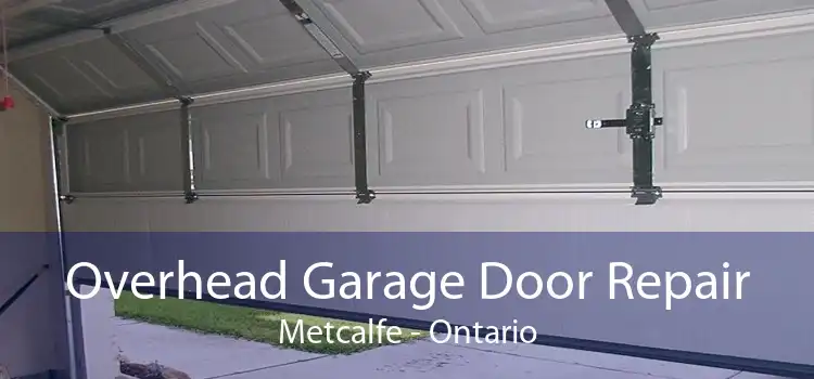 Overhead Garage Door Repair Metcalfe - Ontario