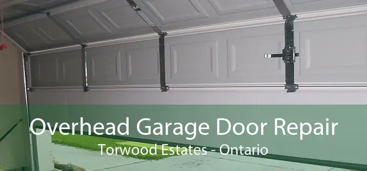 Overhead Garage Door Repair Torwood Estates - Ontario