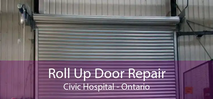 Roll Up Door Repair Civic Hospital - Ontario