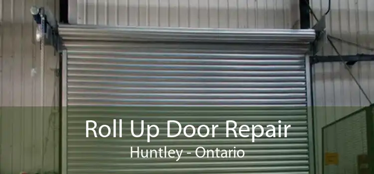 Roll Up Door Repair Huntley - Ontario