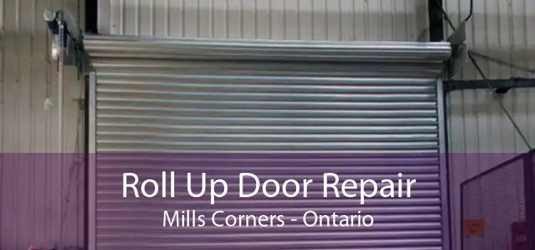 Roll Up Door Repair Mills Corners - Ontario