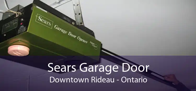 Sears Garage Door Downtown Rideau - Ontario
